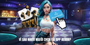 Vì Sao Nhiều Người Chọn Tải App AE888?