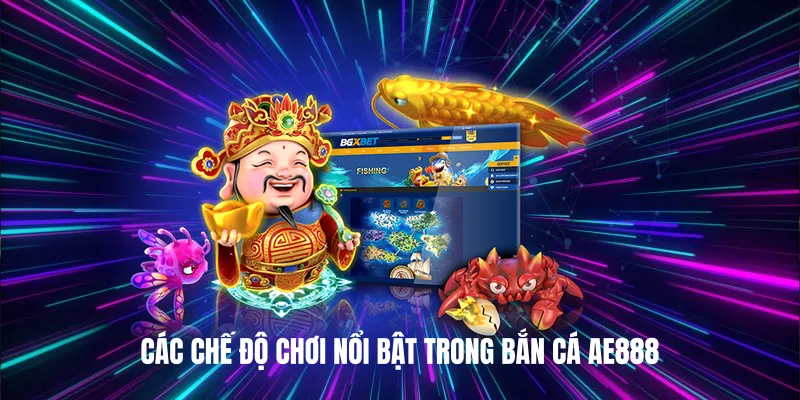 Các chế độ chơi nổi bật trong Bắn Cá AE888