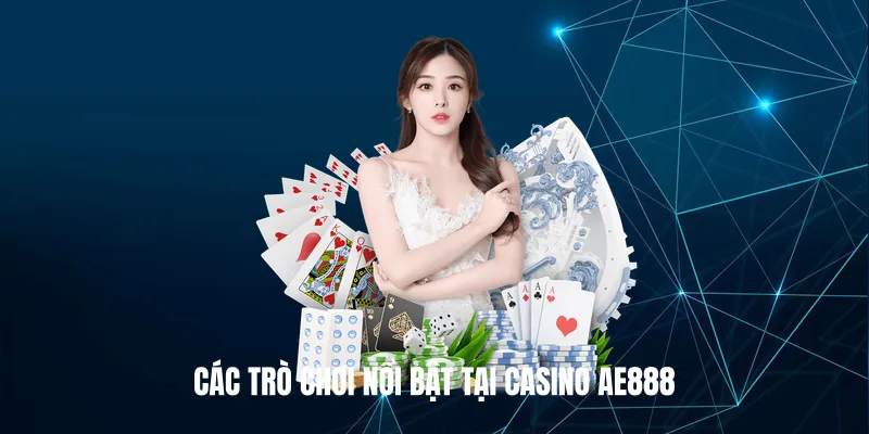 Các trò chơi nổi bật tại Casino AE888