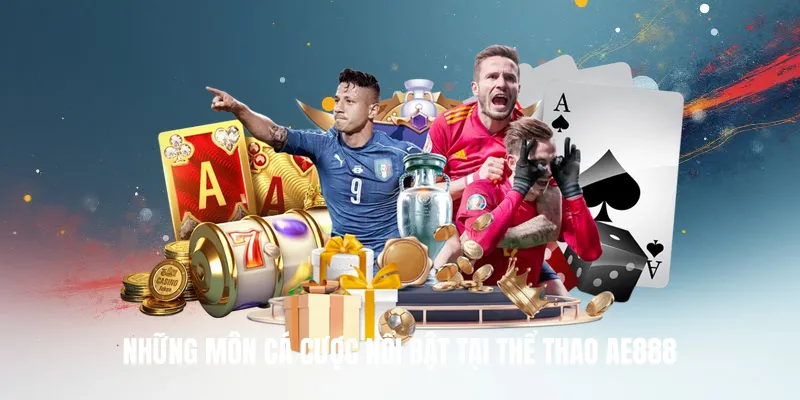 Những Môn Cá Cược Nổi Bật Tại Thể Thao AE888