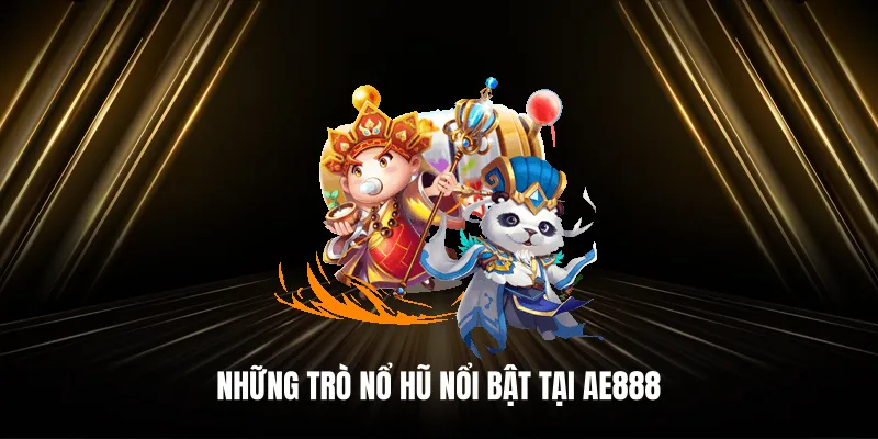 Những trò nổ hũ nổi bật tại AE888
