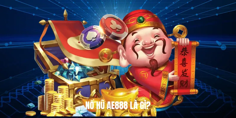 Nổ Hũ AE888 là gì?