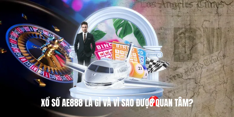 Xổ Số AE888 Là Gì Và Vì Sao Được Quan Tâm?