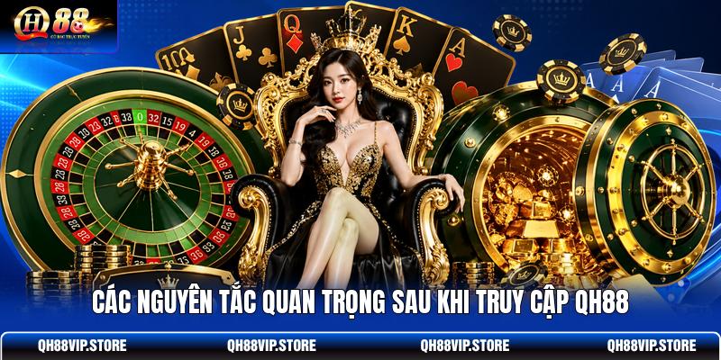 Các nguyên tắc quan trọng sau khi truy cập QH88