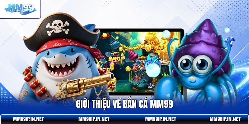 Giới thiệu về bắn cá MM99