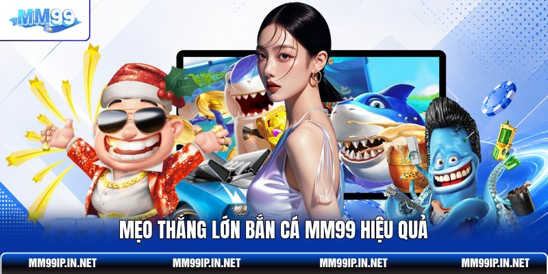 Mẹo thắng lớn bắn cá MM99 hiệu quả