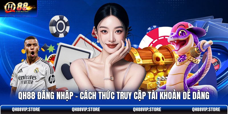 QH88 Đăng Nhập - Cách Thức Truy Cập Tài Khoản Dễ Dàng
