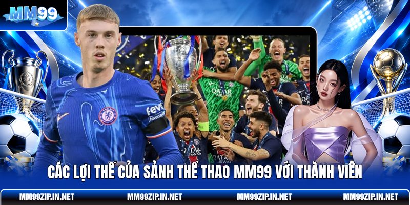 Các lợi thế của sảnh thể thao MM99 với thành viên