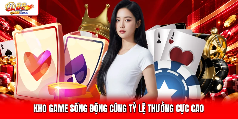 Kho game sống động cùng tỷ lệ thưởng cực cao
