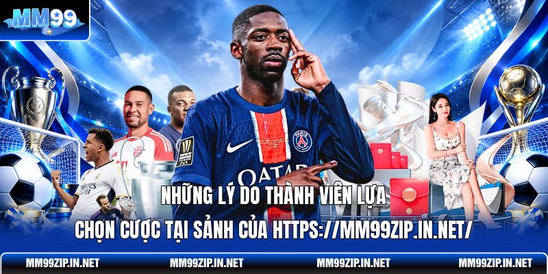 Những lý do thành viên lựa chọn cược tại sảnh của https://mm99zip.in.net/