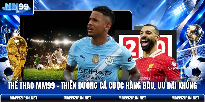 Thể Thao MM99 - Thiên Đường Cá Cược Hàng Đầu, Ưu Đãi Khủng
