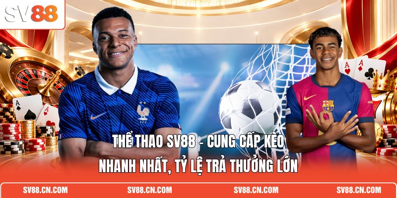 Thể Thao SV88 - Cung Cấp Kèo Nhanh Nhất, Tỷ Lệ Trả Thưởng Lớn